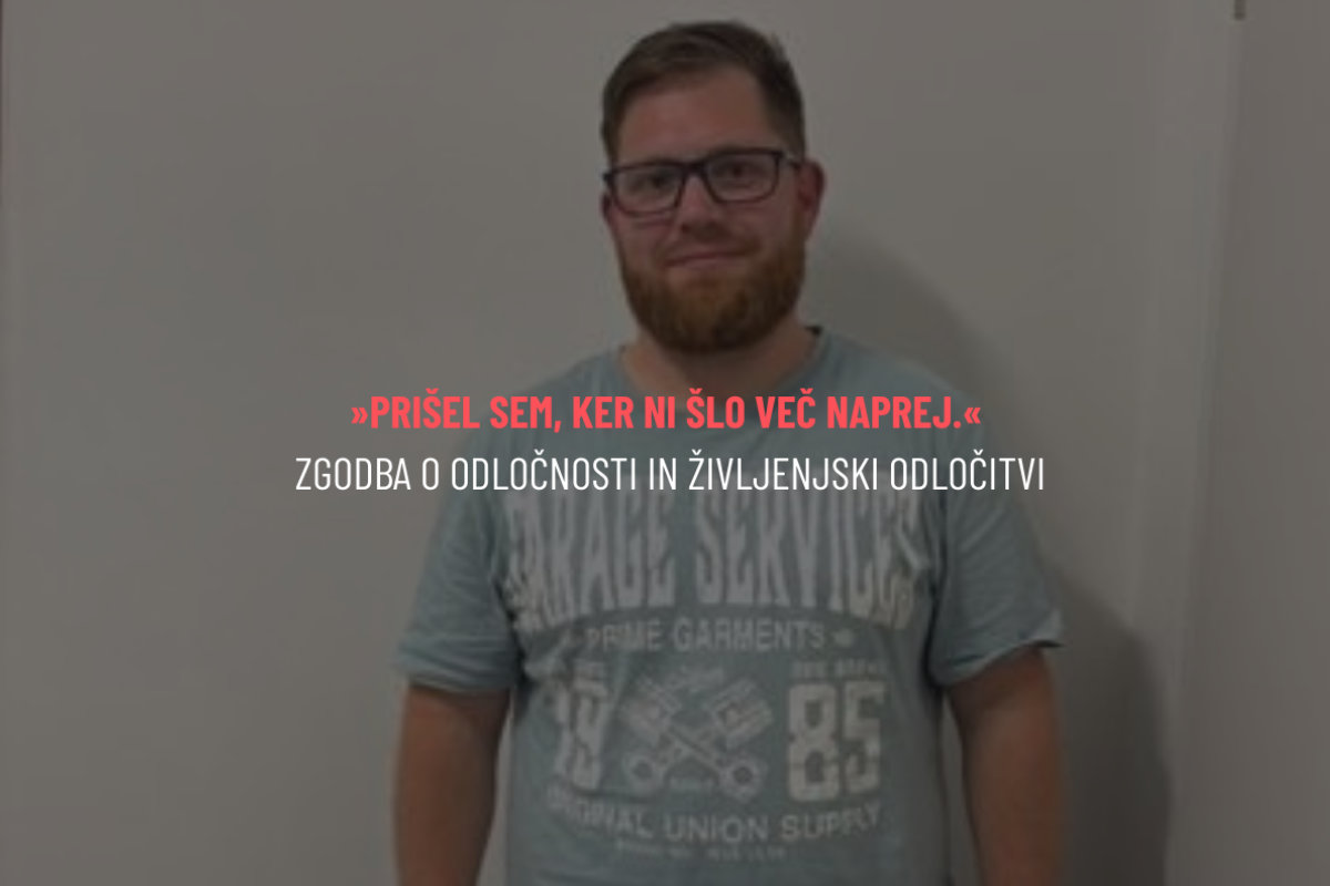 »Prišel sem, ker ni šlo več naprej.« Zgodba o odločnosti in življenjski odločitvi